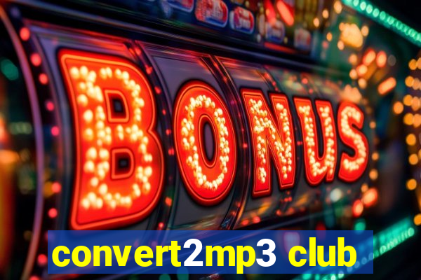 convert2mp3 club